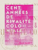 Télécharger le livre :  Cent Années de rivalité coloniale - France et Angleterre