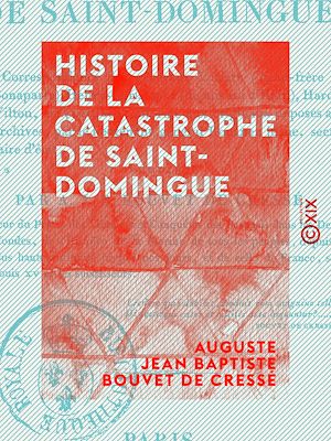 Téléchargez le livre :  Histoire de la catastrophe de Saint-Domingue