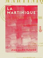 Télécharger le livre :  La Martinique - Depuis sa découverte jusqu'à nos jours