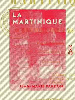 Téléchargez le livre :  La Martinique - Depuis sa découverte jusqu'à nos jours