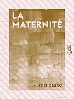 Télécharger le livre :  La Maternité - Ou Épîtres aux femmes sur les devoirs d'une bonne mère avant et après ses couches