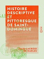 Télécharger le livre :  Histoire descriptive et pittoresque de Saint-Domingue