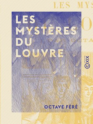 Téléchargez le livre :  Les Mystères du Louvre