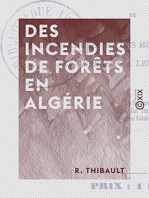 Téléchargez le livre :  Des incendies de forêts en Algérie - De leurs causes et des moyens préventifs et défensifs à leur opposer
