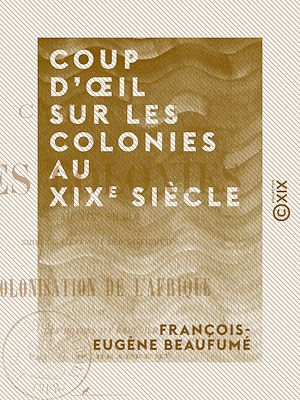 Téléchargez le livre :  Coup d'œil sur les colonies au XIXe siècle - Suivi de l'examen des difficultés de la colonisation de l'Afrique et des moyens d'y remédier