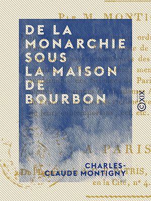 Download the eBook: De la monarchie sous la maison de Bourbon - Bonté de cette maison et ses effets