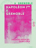 Télécharger le livre :  Napoléon Ier à Grenoble - Histoire du 7 mars 1815