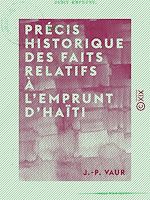 Télécharger le livre :  Précis historique des faits relatifs à l'emprunt d'Haïti