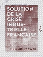 Télécharger le livre :  Solution de la crise industrielle française - La République d'Haïti, sa dernière révolution, son avenir