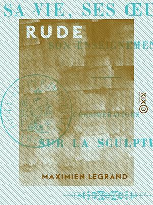 Téléchargez le livre :  Rude - Sa vie, ses œuvres et son enseignement