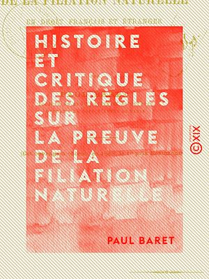 Téléchargez le livre :  Histoire et critique des règles sur la preuve de la filiation naturelle - En droit français et étranger