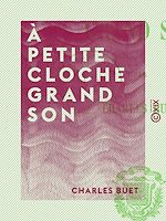 Télécharger le livre :  À petite cloche grand son