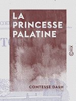 Télécharger le livre :  La Princesse Palatine