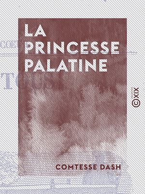 Téléchargez le livre :  La Princesse Palatine