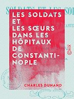 Télécharger le livre :  Les Soldats et les Sœurs dans les hôpitaux de Constantinople - 1855