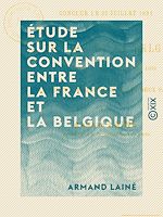 Télécharger le livre :  Étude sur la convention entre la France et la Belgique - Conclue le 30 juillet 1891 et relative à l'application des lois qui règlent le service militaire dans les deux pays