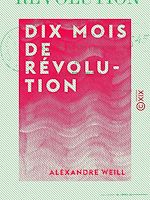 Télécharger le livre :  Dix mois de révolution - Depuis le 24 février jusqu'au 10 décembre 1848