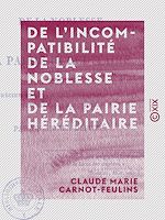 Télécharger le livre :  De l'incompatibilité de la noblesse et de la pairie héréditaire - Pour servir à apprécier les changemens proposés à la loi actuelle des élections