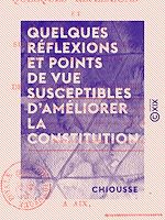 Télécharger le livre :  Quelques Réflexions et points de vue susceptibles d'améliorer la constitution - Et de consolider la monarchie