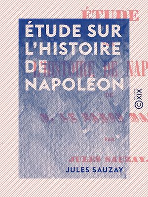Téléchargez le livre :  Étude sur l'histoire de Napoléon