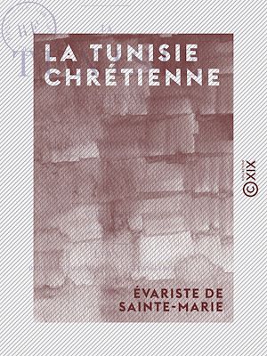 Téléchargez le livre :  La Tunisie chrétienne