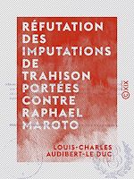 Télécharger le livre :  Réfutation des imputations de trahison portées contre Raphael Maroto