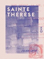 Télécharger le livre :  Sainte Thérèse - Son siècle, sa vie, son œuvre