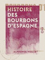 Télécharger le livre :  Histoire des Bourbons d'Espagne