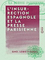 Télécharger le livre :  L'Insurrection espagnole et la presse parisienne