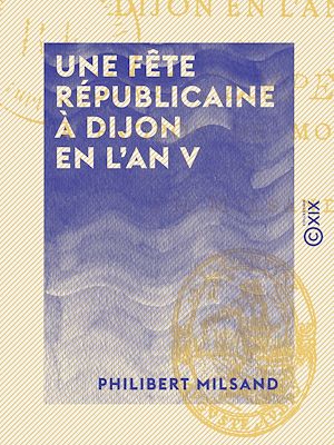Téléchargez le livre :  Une fête républicaine à Dijon en l'an V - Une tempête à propos de mouches