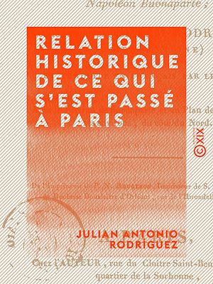 Téléchargez le livre :  Relation historique de ce qui s'est passé à Paris - À la mémorable époque de la déchéance de Napoléon-Buonaparte