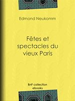 Télécharger le livre :  Fêtes et spectacles du vieux Paris