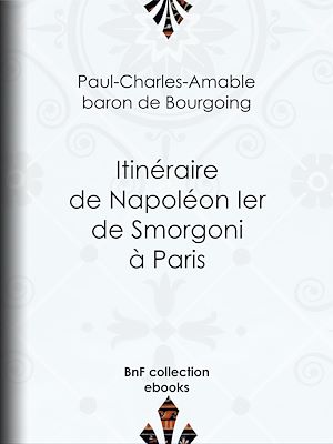 Téléchargez le livre :  Itinéraire de Napoléon Ier de Smorgoni à Paris