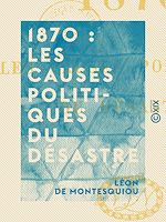 Télécharger le livre :  1870 : Les Causes politiques du désastre