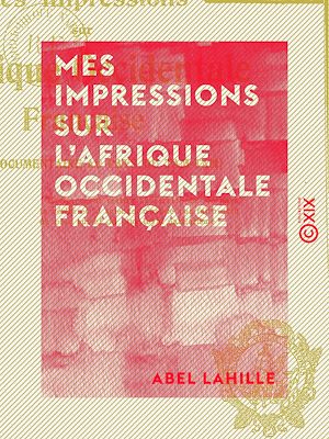 Téléchargez le livre :  Mes impressions sur l'Afrique occidentale française - Étude documentaire au pays du tam-tam