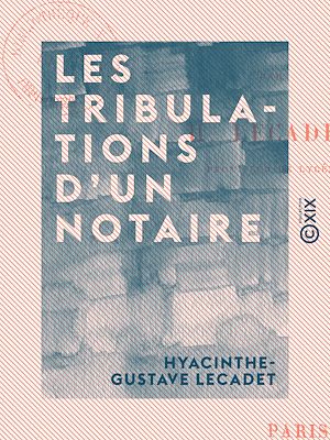 Téléchargez le livre :  Les Tribulations d'un notaire