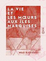 Télécharger le livre :  La Vie et les Mœurs aux îles Marquises