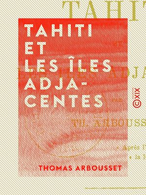 Téléchargez le livre :  Tahiti et les îles adjacentes - Voyages et séjour dans ces îles, de 1862 à 1865