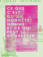 Télécharger le livre :  Ce que c'est qu'un honnête homme et ce qui peut le compléter