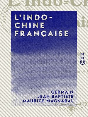 Téléchargez le livre :  L'Indo-Chine française - Géographie physique, politique, économique