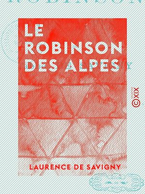 Téléchargez le livre :  Le Robinson des Alpes