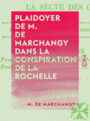 Téléchargez le livre :  Plaidoyer de M. de Marchangy dans la conspiration de la Rochelle - Dénonçant officiellement et dévoilant la secte des Carbonari