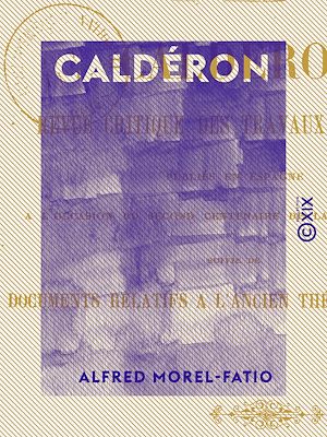 Téléchargez le livre :  Caldéron - Revue critique des travaux d'érudition publiés en Espagne à l'occasion du second centenaire de la mort du poète