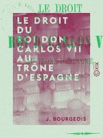 Télécharger le livre :  Le Droit du roi Don Carlos VII au trône d'Espagne