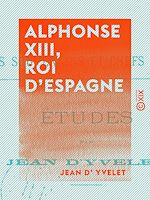 Télécharger le livre :  Alphonse XIII, roi d'Espagne - Études
