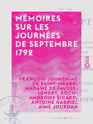Téléchargez le livre :  Mémoires sur les journées de septembre 1792 - Suivis des délibérations prises par la commune de Paris et des procès verbaux de la mairie de Versailles