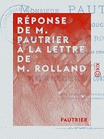 Télécharger le livre :  Réponse de M. Pautrier à la lettre de M. Rolland - Pour servir de mémoire à consulter au Conseil d'État