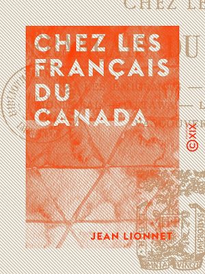 Téléchargez le livre :  Chez les Français du Canada - Les émigrants, Québec, Montréal, Ottawa, le Grand-Ouest, Vancouver