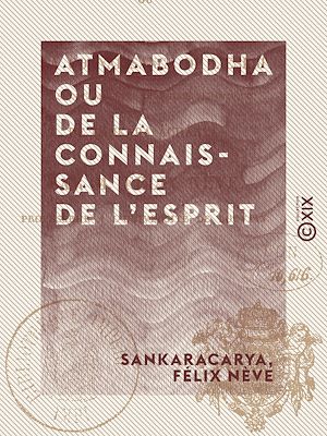 Téléchargez le livre :  Atmabodha ou De la connaissance de l'esprit - Version commentée du poème védantique de Çankara Acharya