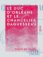 Télécharger le livre :  Le Duc d'Orléans et le Chancelier Daguesseau - Études morales et politiques